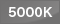 5000K